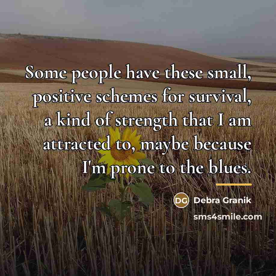 “Some people have these small, positive schemes for survival, a…” quote by Debra Granik