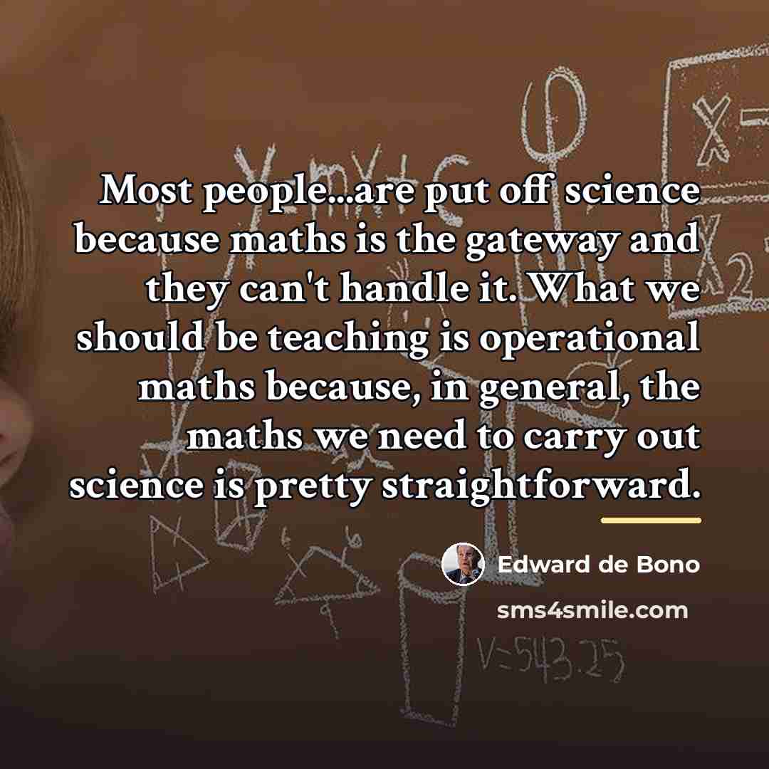 “Most people...are put off science because maths is the gateway…” quote by Edward de Bono