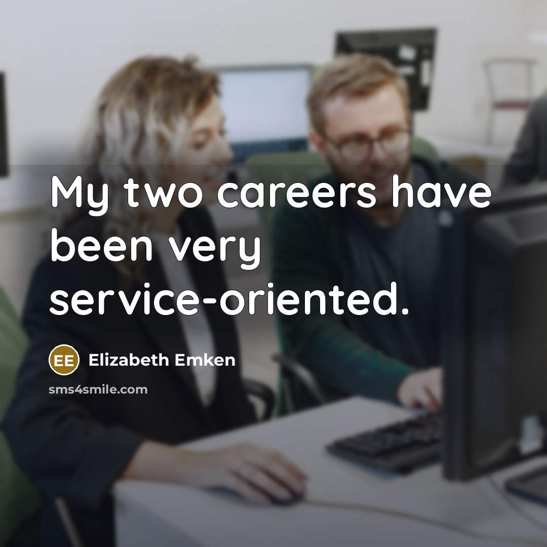 “My two careers have been very service-oriented.…” quote by Elizabeth Emken
