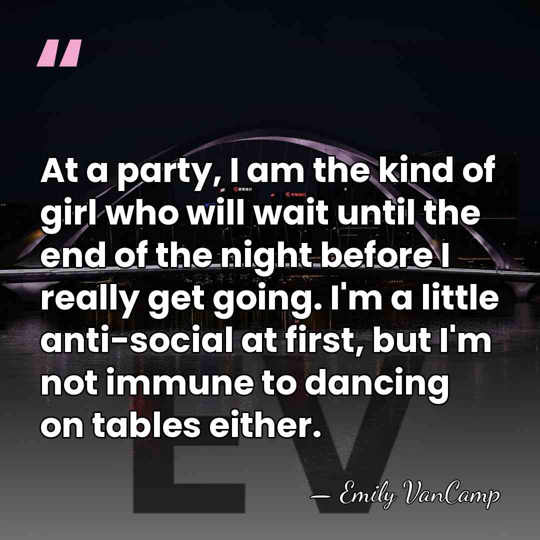 At a party, I am the kind of girl who will wait&hellip; - Emily VanCamp