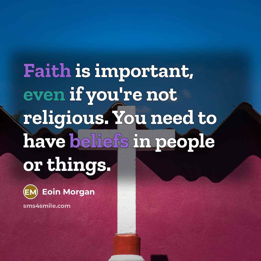 “Faith is important, even if you're not religious. You need…” quote by Eoin Morgan