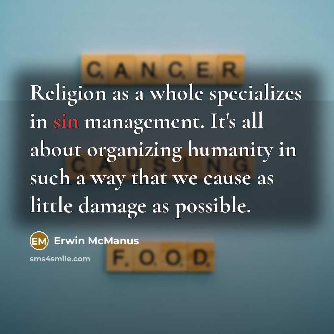 “Religion as a whole specializes in sin management. It's all…” quote by Erwin McManus