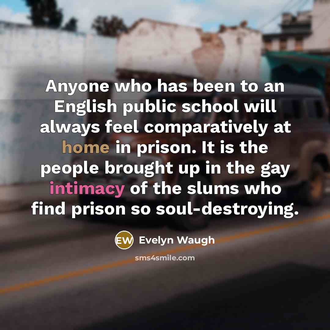 “Anyone who has been to an English public school will…” quote by Evelyn Waugh