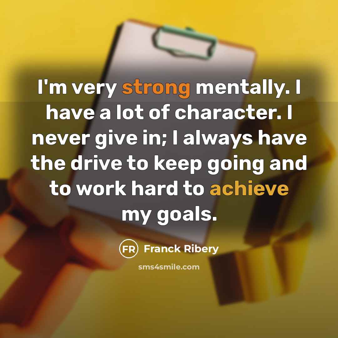 “I'm very strong mentally. I have a lot of character.…” quote by Franck Ribery