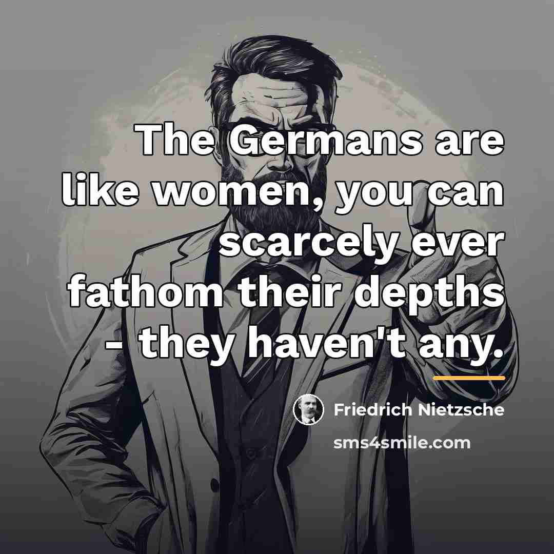 “The Germans are like women, you can scarcely ever fathom…” quote by Friedrich Nietzsche
