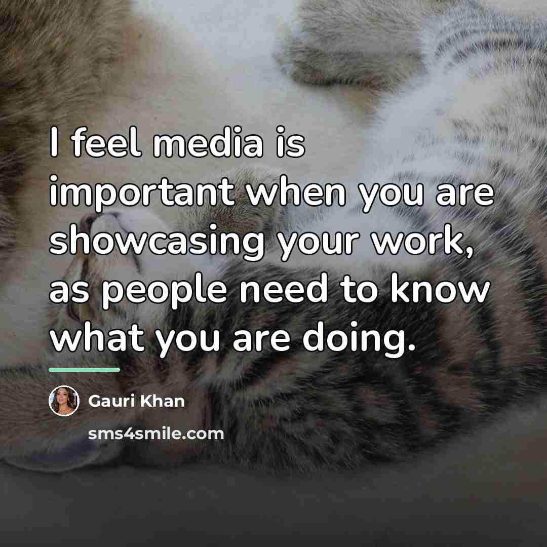 “I feel media is important when you are showcasing your…” quote by Gauri Khan
