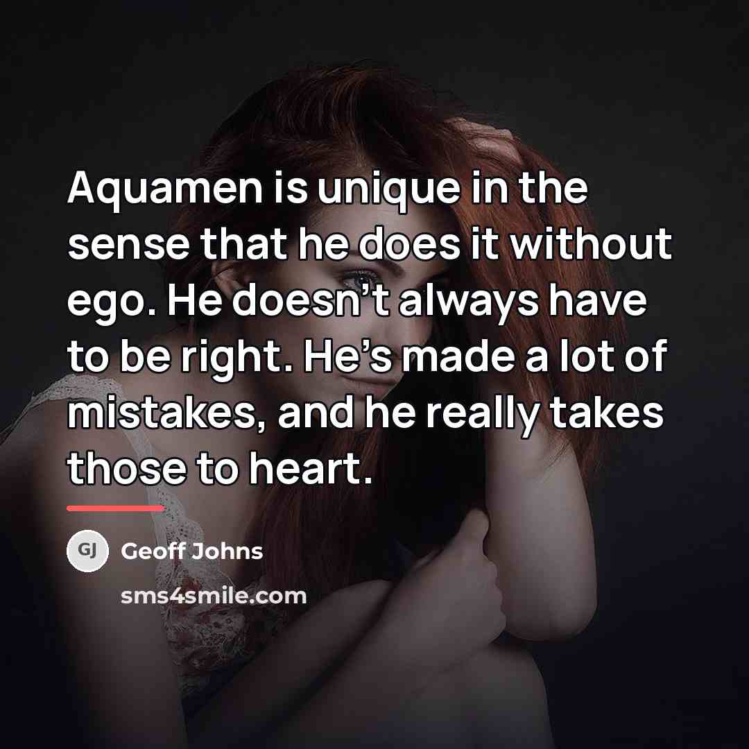 “Aquamen is unique in the sense that he does it…” quote by Geoff Johns