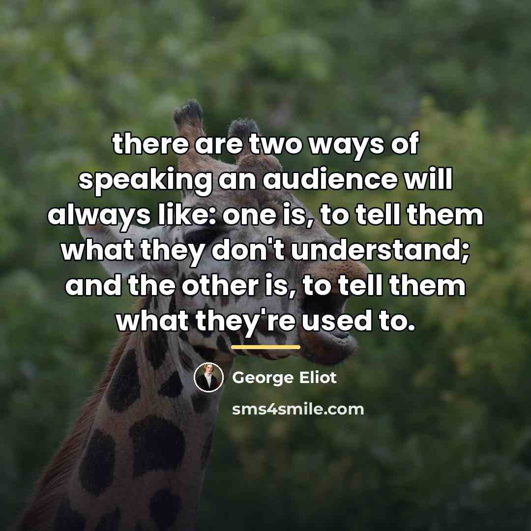 “there are two ways of speaking an audience will always…” quote by George Eliot