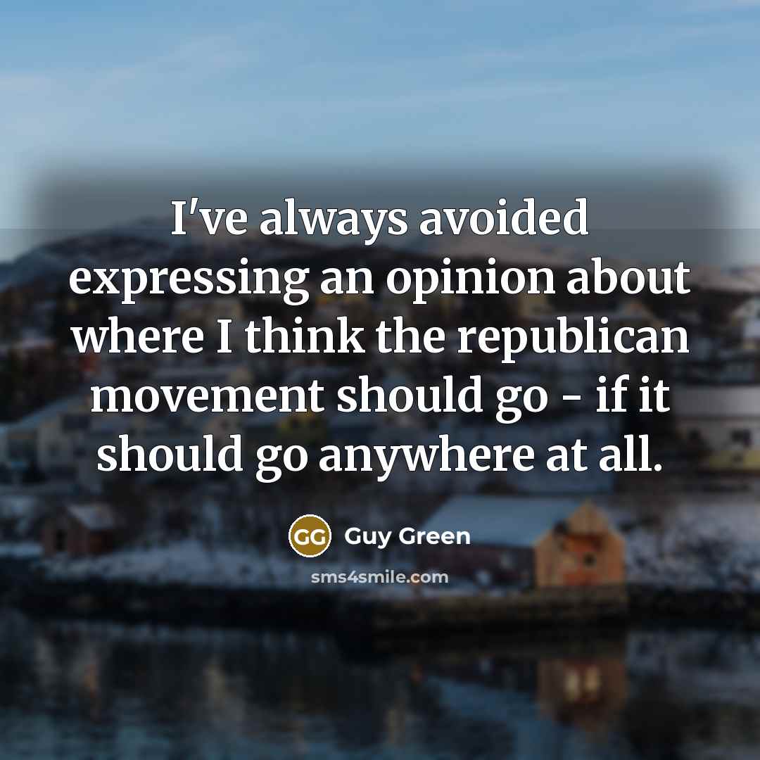 “I've always avoided expressing an opinion about where I think…” quote by Guy Green