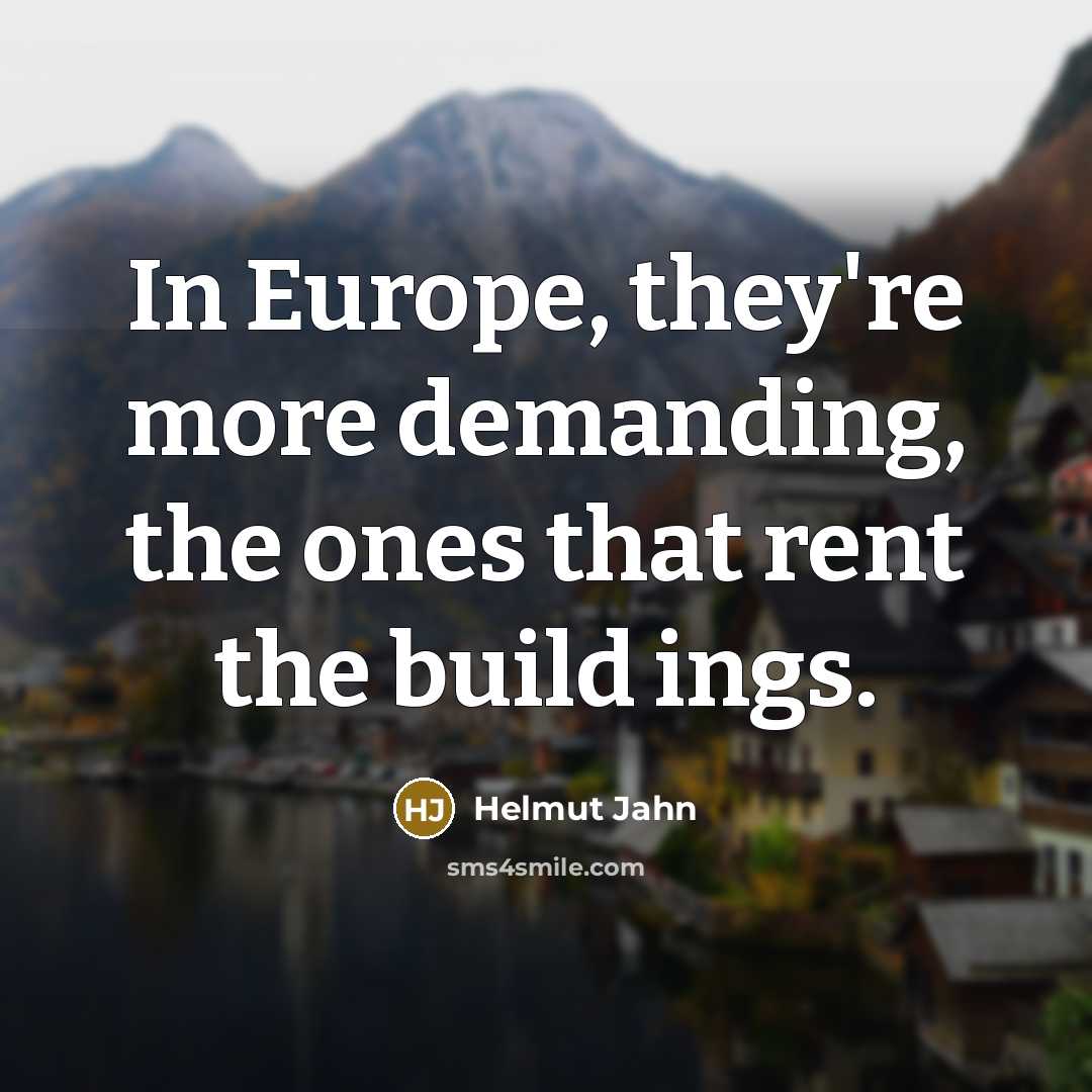 “In Europe, they're more demanding, the ones that rent the…” quote by Helmut Jahn