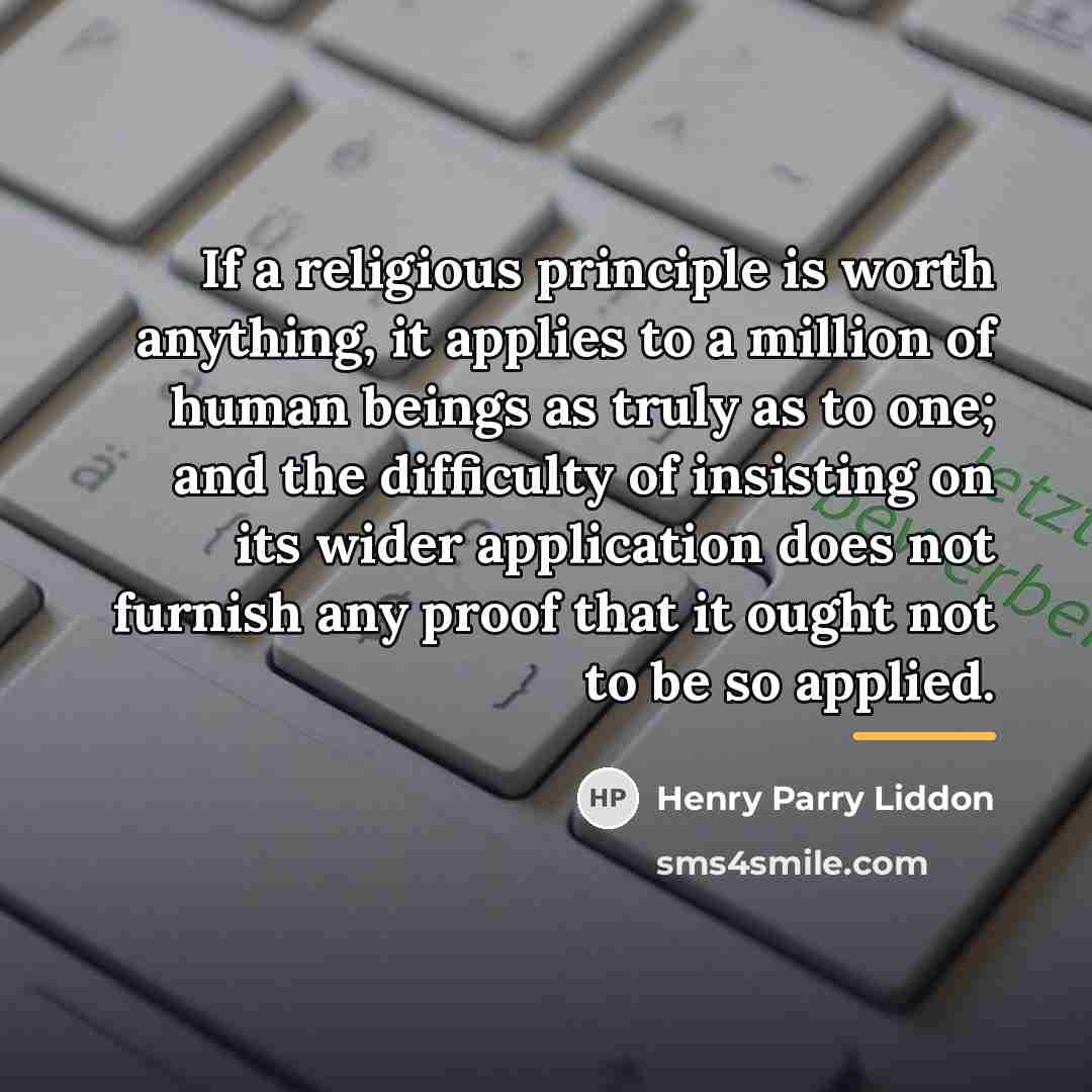 “If a religious principle is worth anything, it applies to…” quote by Henry Parry Liddon