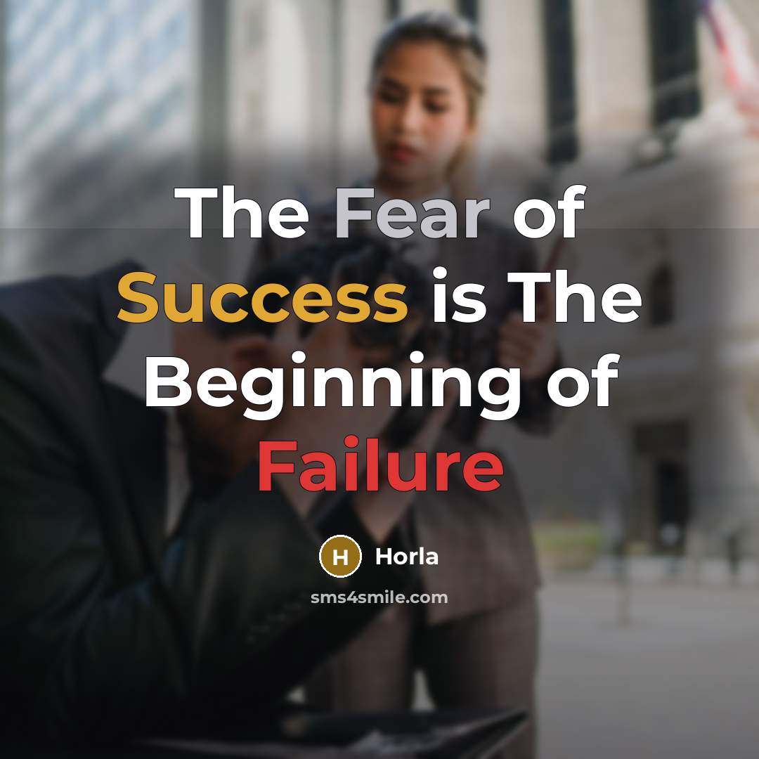 “The Fear of Success is The Beginning of Failure…” quote by Horla