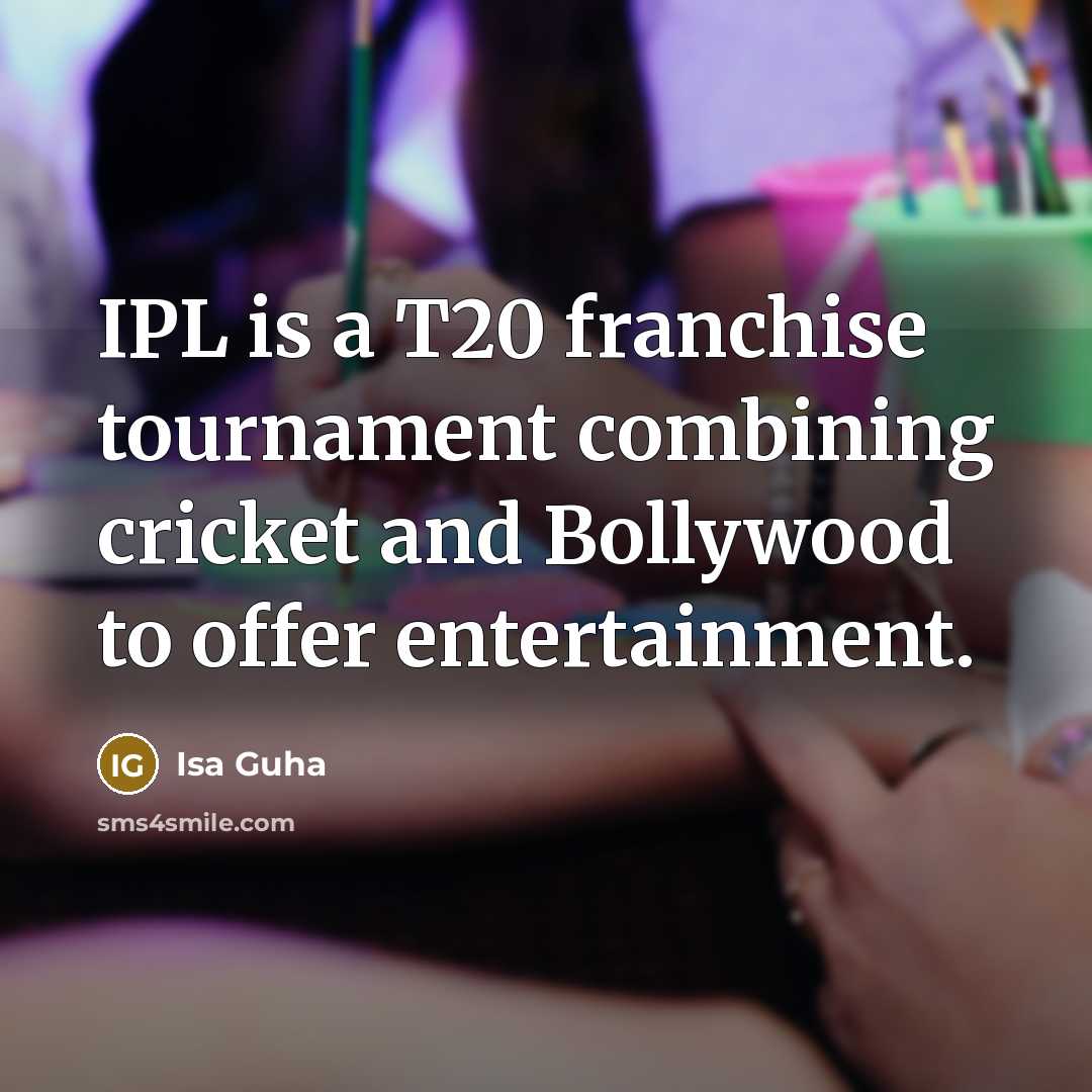 “IPL is a T20 franchise tournament combining cricket and Bollywood to offer entertainment.” quote by Isa Guha