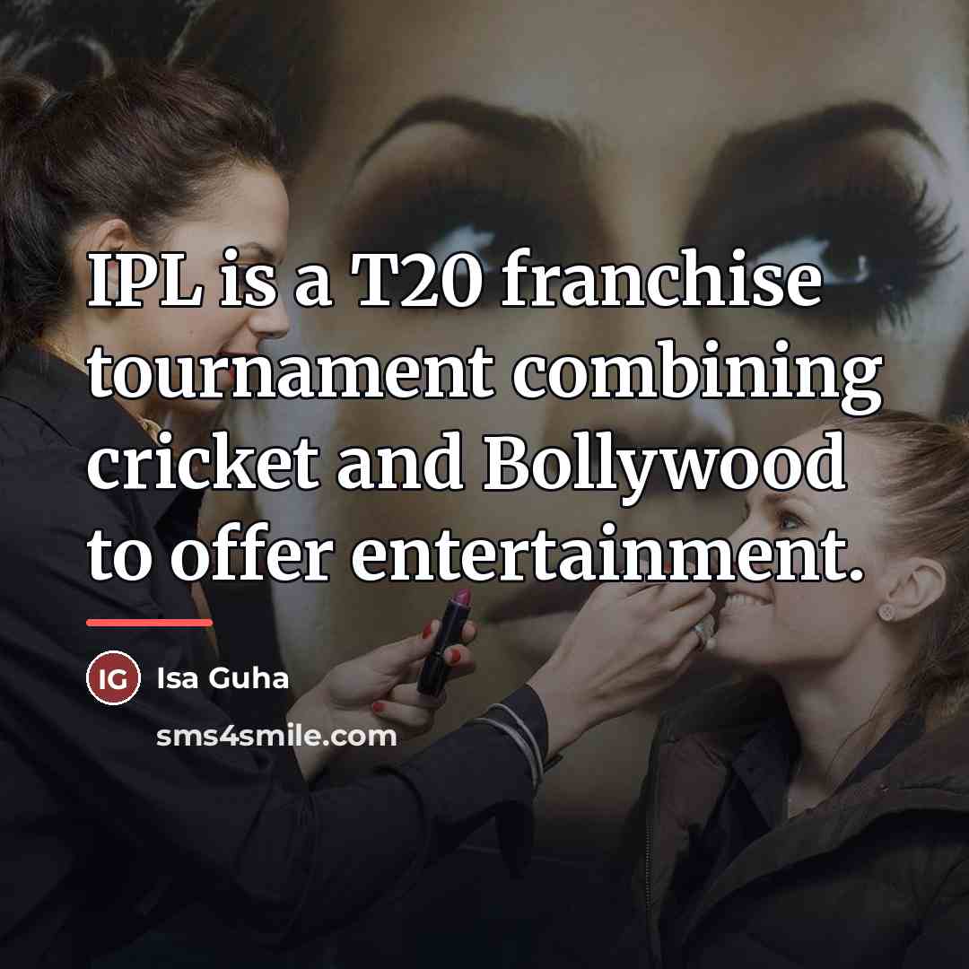 “IPL is a T20 franchise tournament combining cricket and Bollywood…” quote by Isa Guha