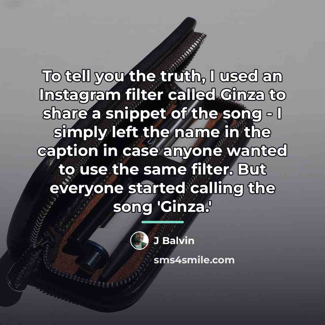 “To tell you the truth, I used an Instagram filter…” quote by J Balvin