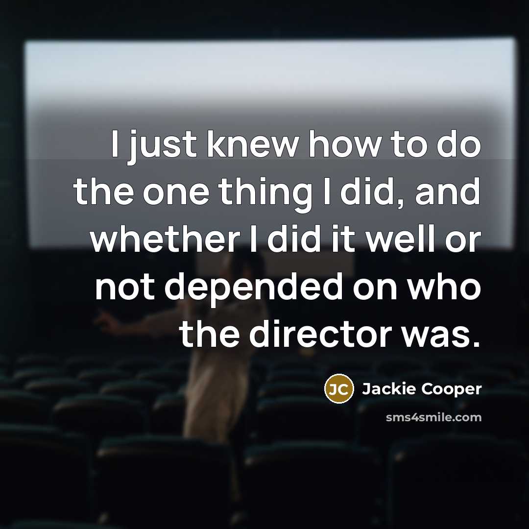 “I just knew how to do the one thing I…” quote by Jackie Cooper