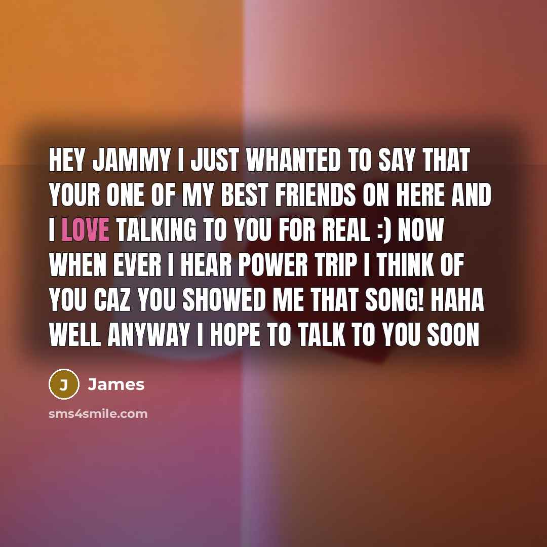 “Hey jammy I just whanted to say that your one…” quote by James