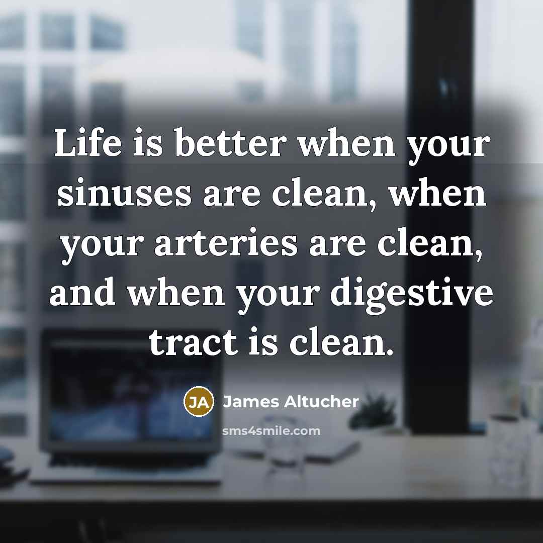 “Life is better when your sinuses are clean, when your…” quote by James Altucher