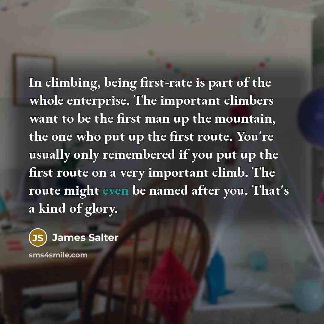 “In climbing, being first-rate is part of the whole enterprise.…” quote by James Salter