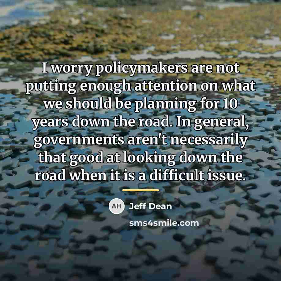 “I worry policymakers are not putting enough attention on what…” quote by Jeff Dean