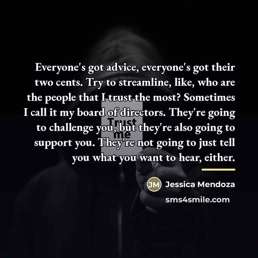 “Everyone's got advice, everyone's got their two cents. Try to…” quote by Jessica Mendoza