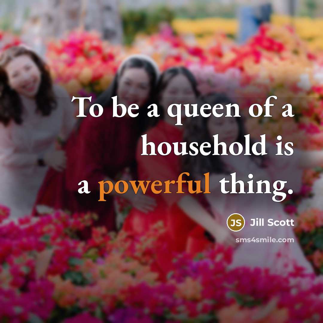 “To be a queen of a household is a powerful…” quote by Jill Scott