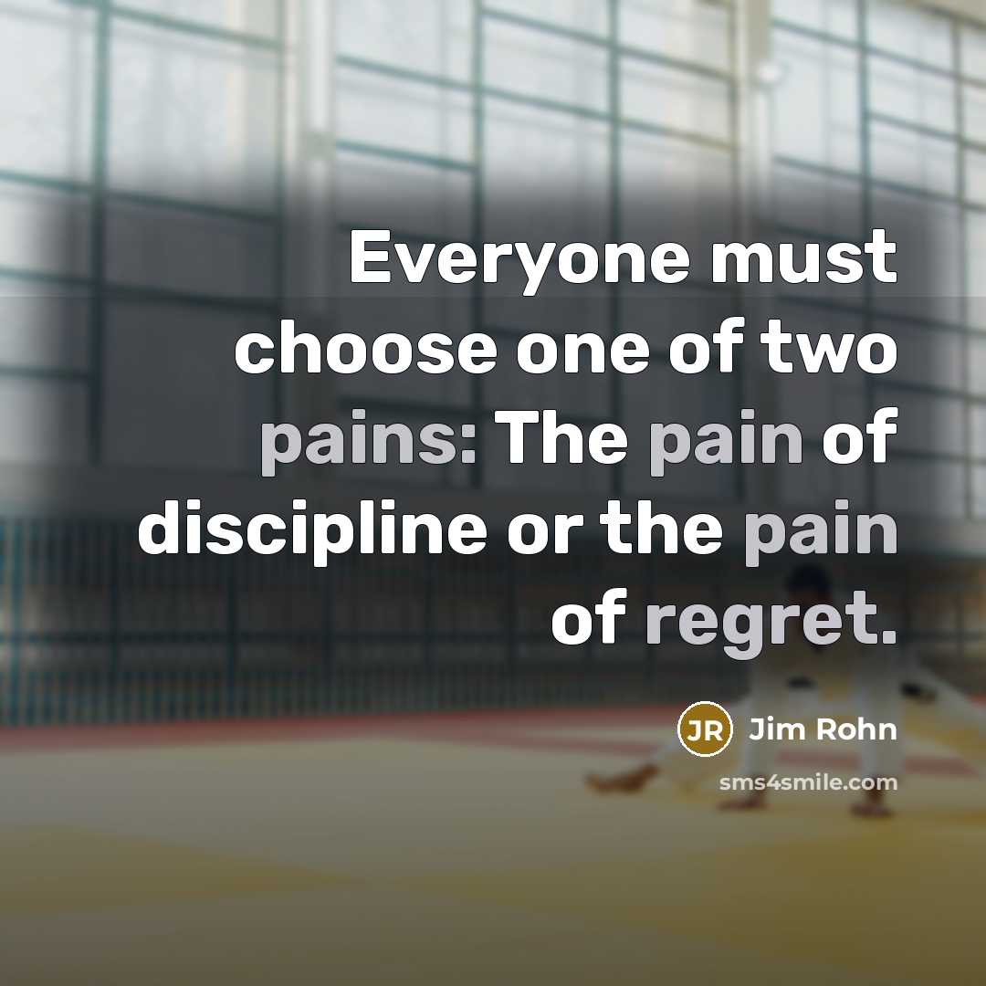 “Everyone must choose one of two pains: The pain of…” quote by Jim Rohn