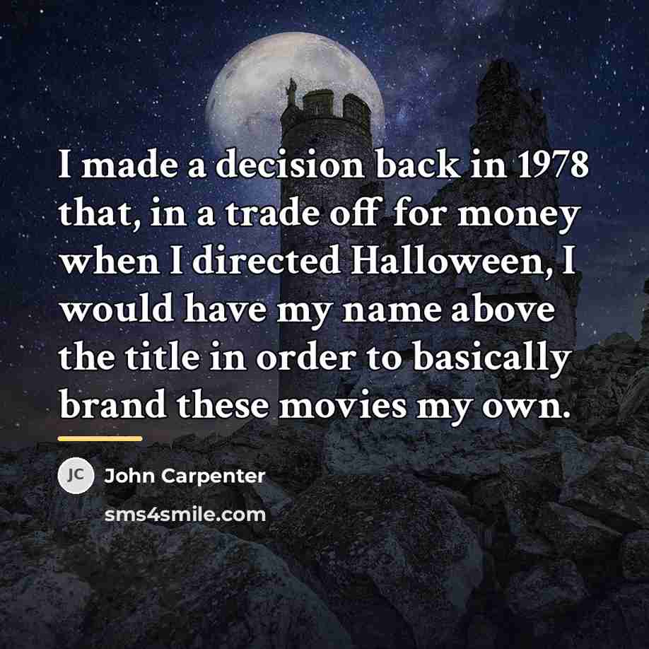 “I made a decision back in 1978 that, in a…” quote by John Carpenter