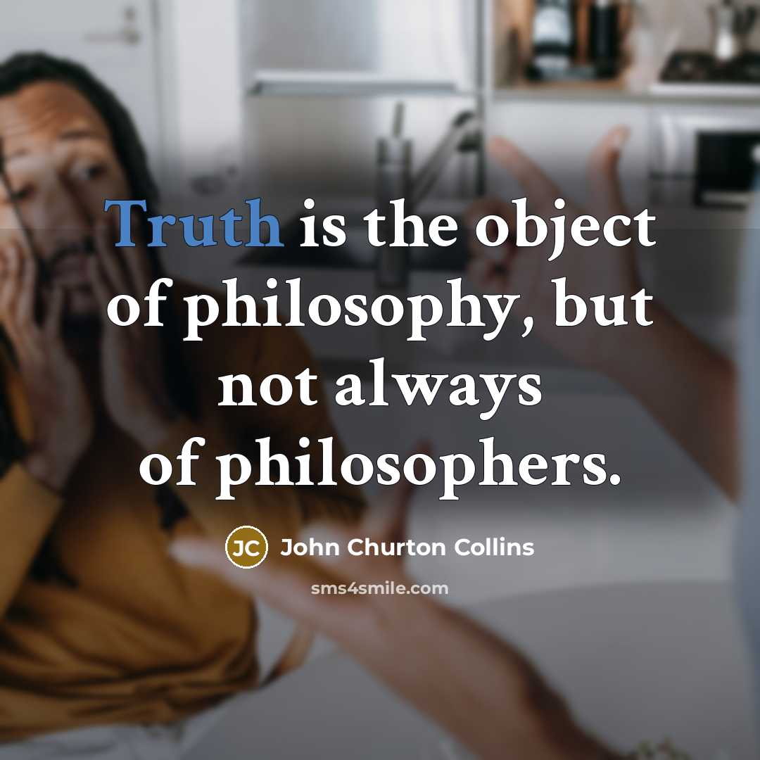 “Truth is the object of philosophy, but not always of…” quote by John Churton Collins