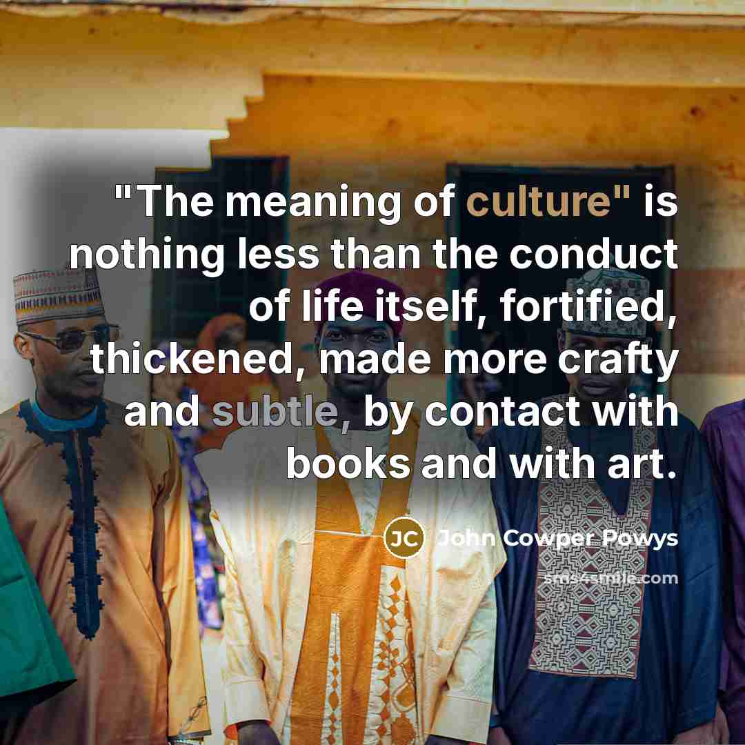 “"The meaning of culture" is nothing less than the conduct…” quote by John Cowper Powys