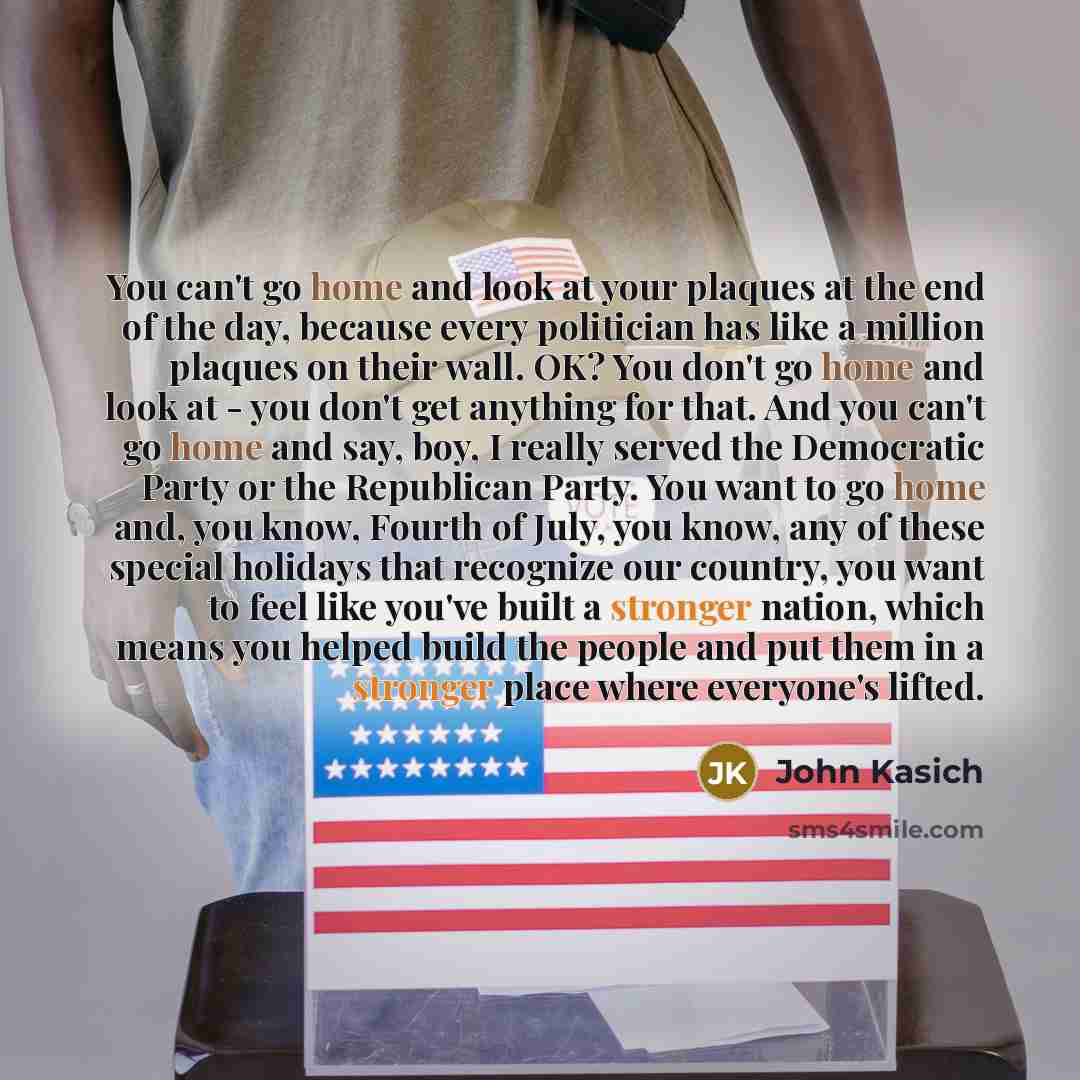 “You can't go home and look at your plaques at…” quote by John Kasich