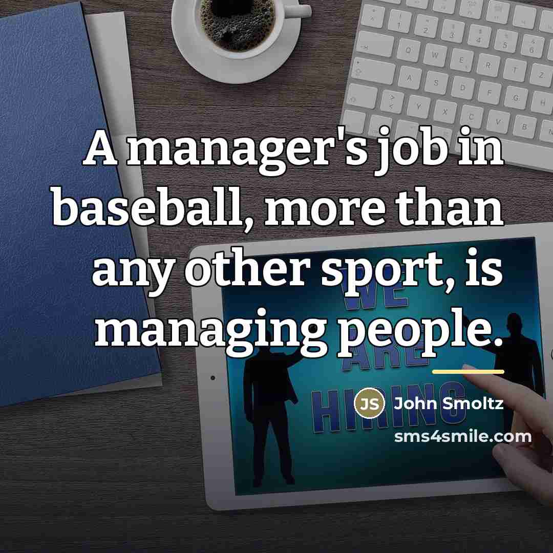 “A manager's job in baseball, more than any other sport,…” quote by John Smoltz