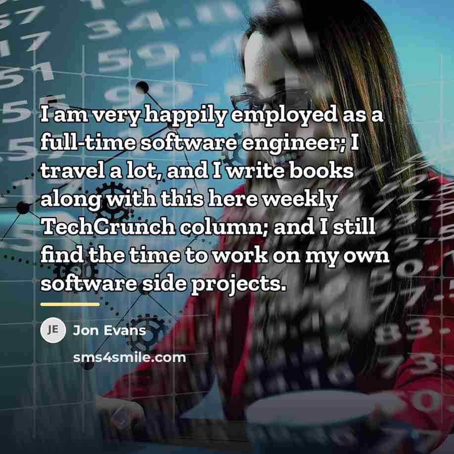 “I am very happily employed as a full-time software engineer;…” quote by Jon Evans