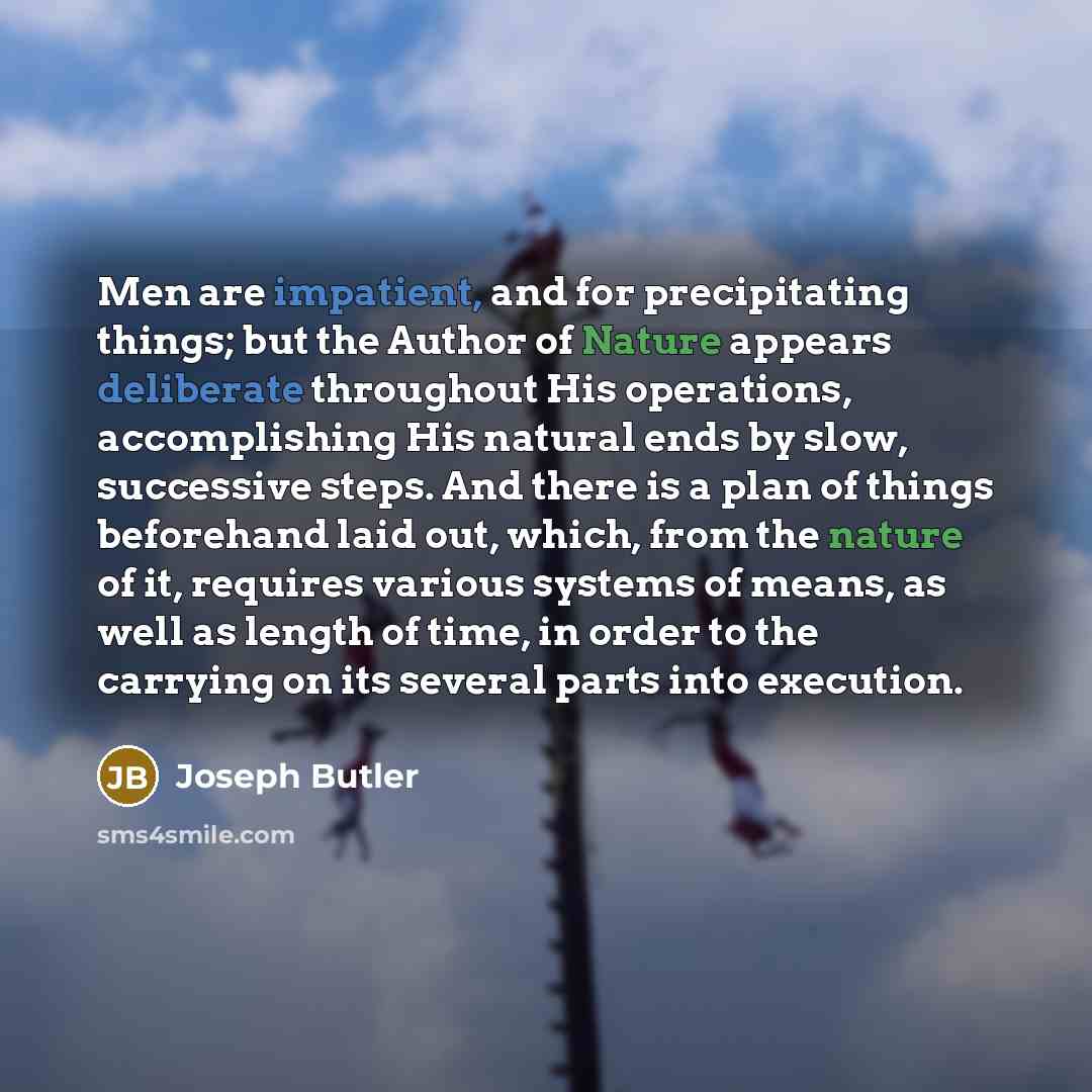 “Men are impatient, and for precipitating things; but the Author…” quote by Joseph Butler
