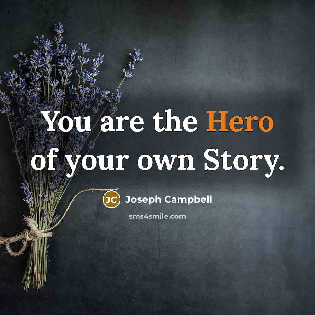 “You are the Hero of your own Story.…” quote by Joseph Campbell