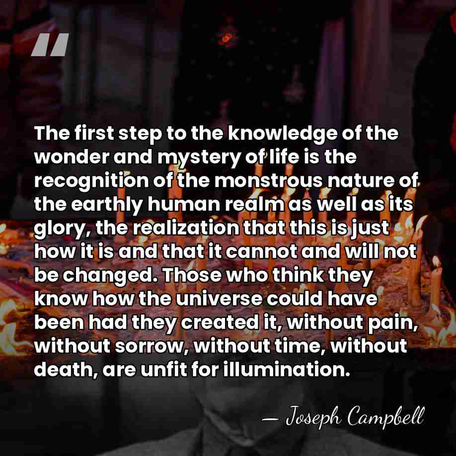 The first step to the knowledge of the wonder and mystery of&hellip; - Joseph Campbell