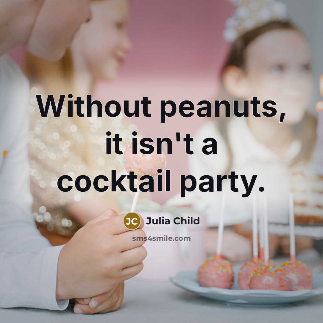 “Without peanuts, it isn't a cocktail party.…” quote by Julia Child
