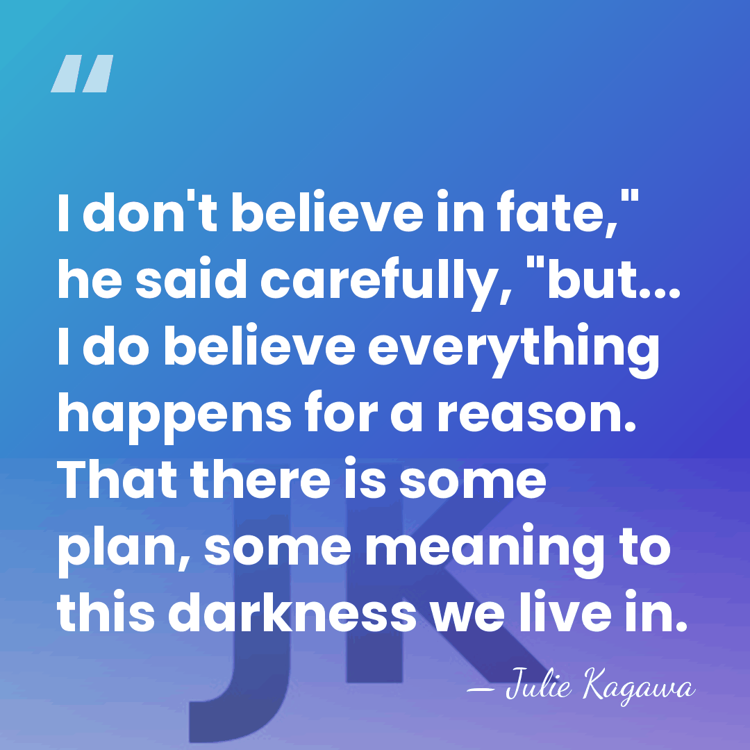 I don't believe in fate," he said carefully, "but... I do believe&hellip; - Julie Kagawa
