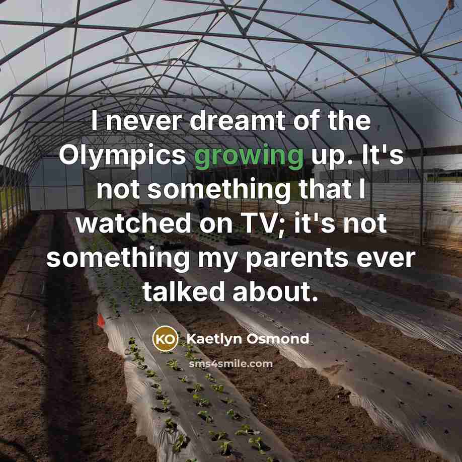 “I never dreamt of the Olympics growing up. It's not…” quote by Kaetlyn Osmond