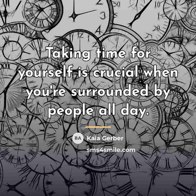 “Taking time for yourself is crucial when you're surrounded by…” quote by Kaia Gerber