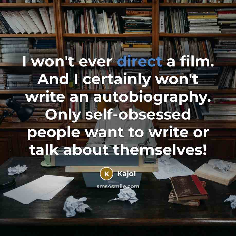 “I won't ever direct a film. And I certainly won't…” quote by Kajol