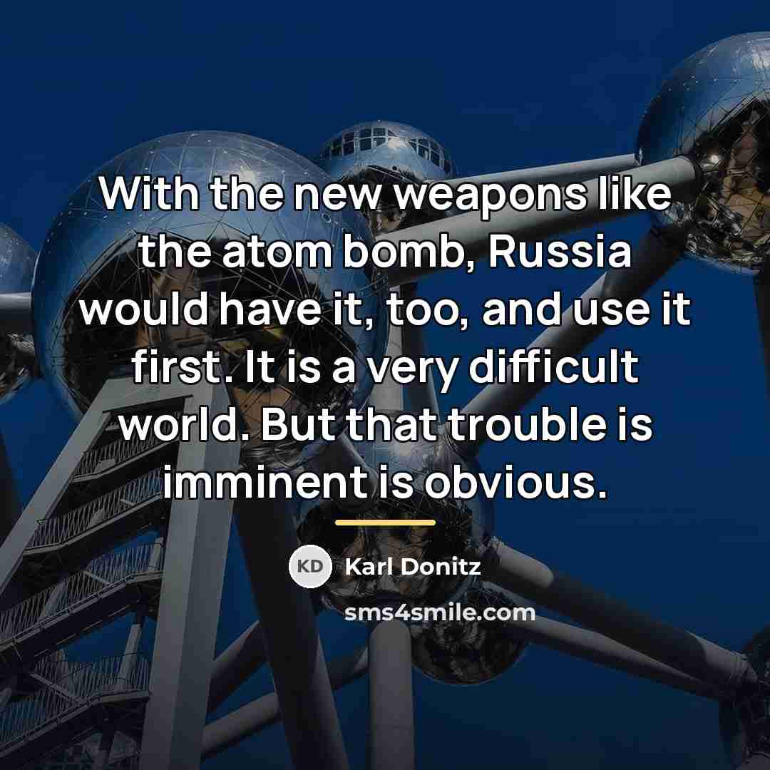 “With the new weapons like the atom bomb, Russia would…” quote by Karl Donitz