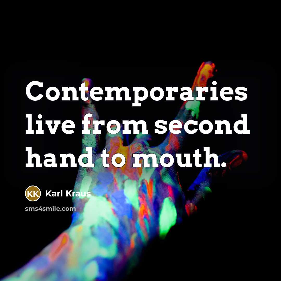 “Contemporaries live from second hand to mouth.…” quote by Karl Kraus