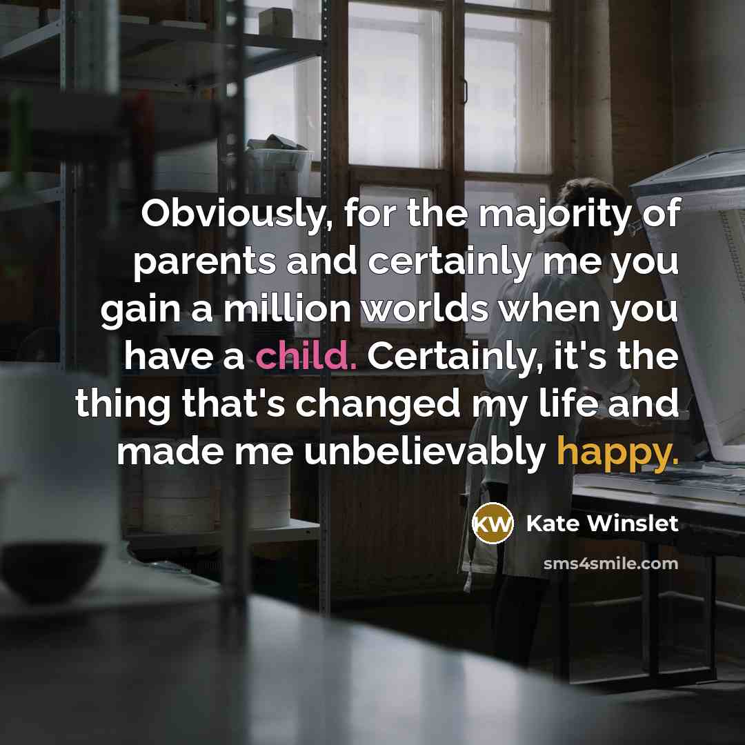 “Obviously, for the majority of parents and certainly me you…” quote by Kate Winslet