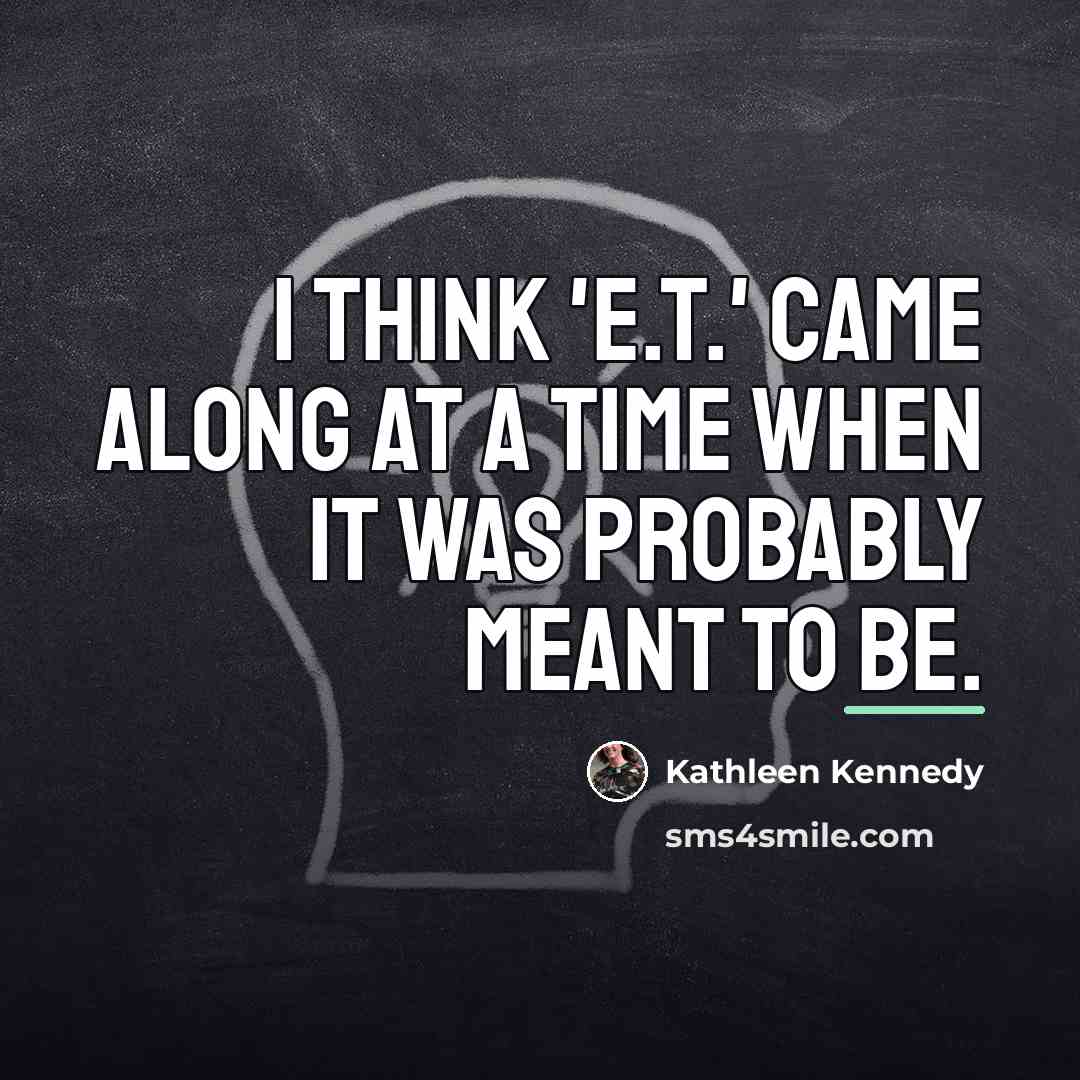 “I think 'E.T.' came along at a time when it…” quote by Kathleen Kennedy