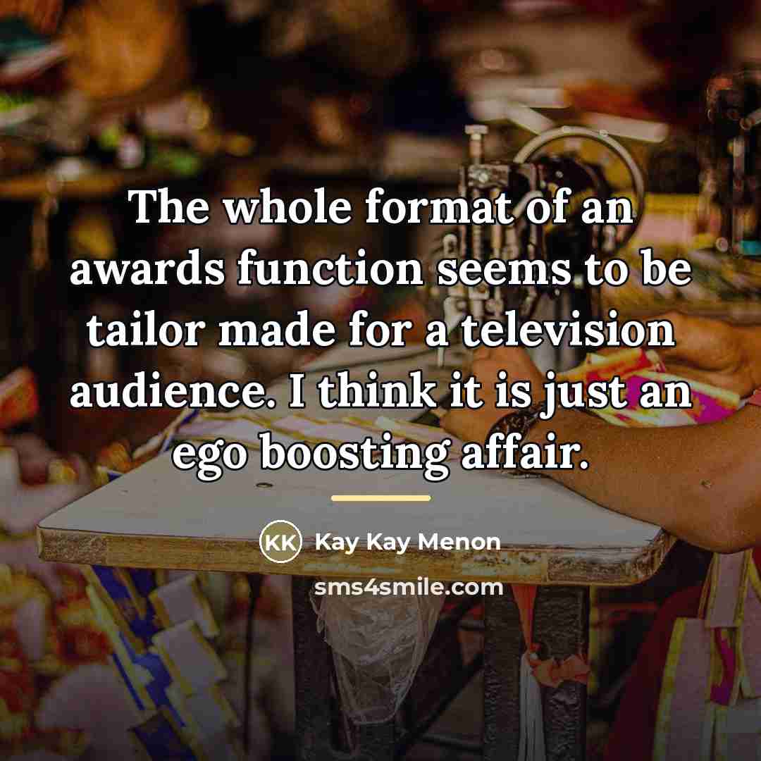 “The whole format of an awards function seems to be…” quote by Kay Kay Menon