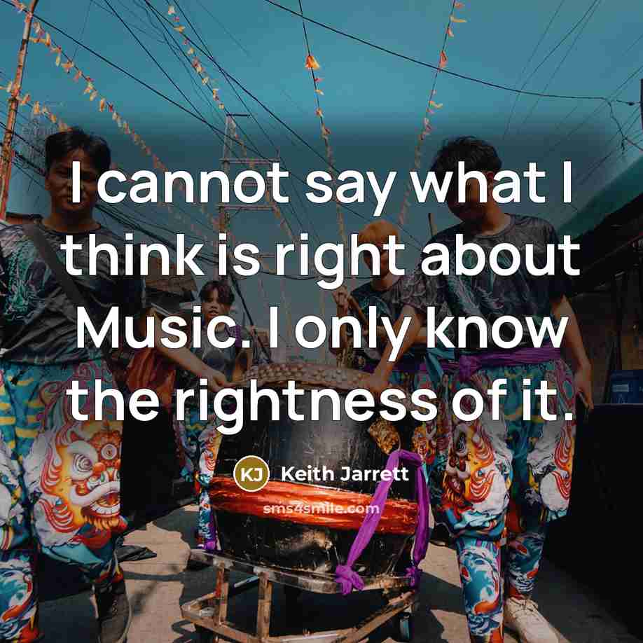 “I cannot say what I think is right about Music.…” quote by Keith Jarrett
