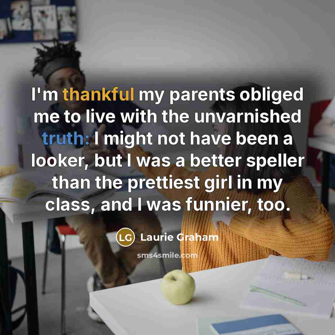 “I'm thankful my parents obliged me to live with the…” quote by Laurie Graham