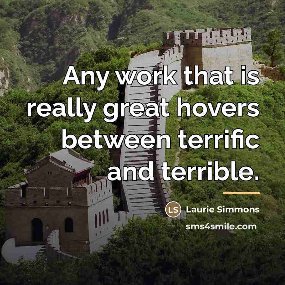 “Any work that is really great hovers between terrific and…” quote by Laurie Simmons