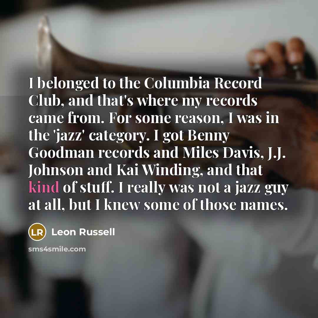 “I belonged to the Columbia Record Club, and that's where…” quote by Leon Russell